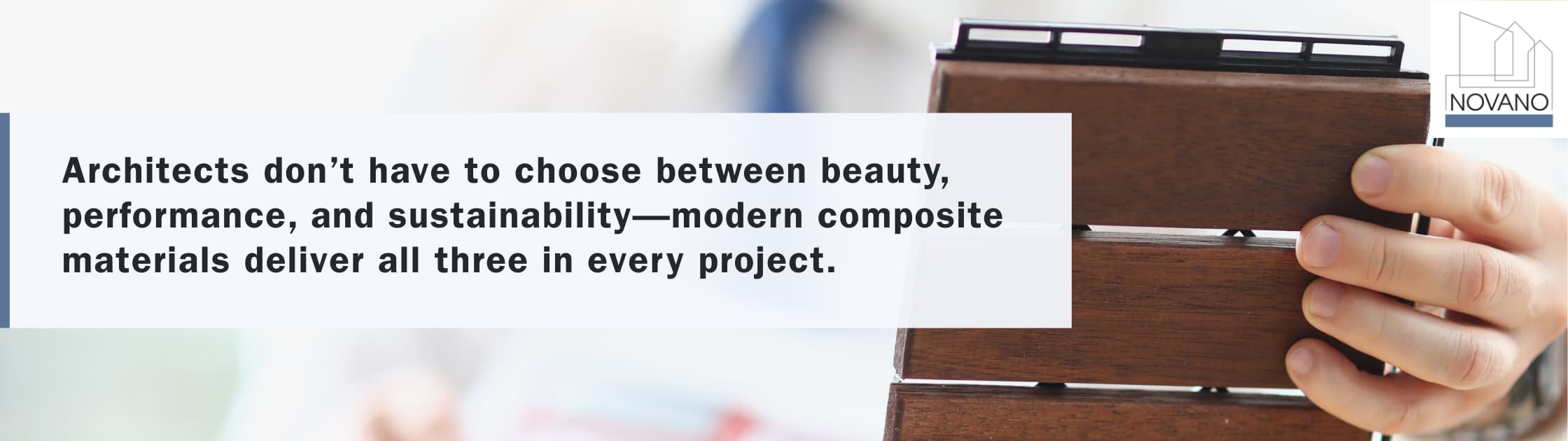 A hand holding a decking board sample with text overlay: “Architects don’t have to choose between beauty, performance, and sustainability—modern composite materials deliver all three in every project.”